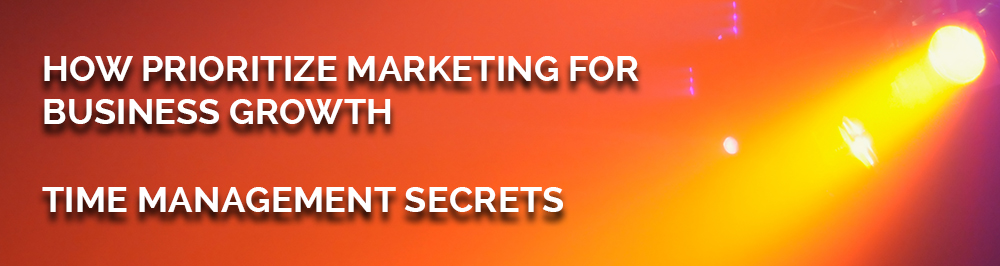 How-Prioritize-Marketing-for-Business-Growth-–-Time-Management-Secrets